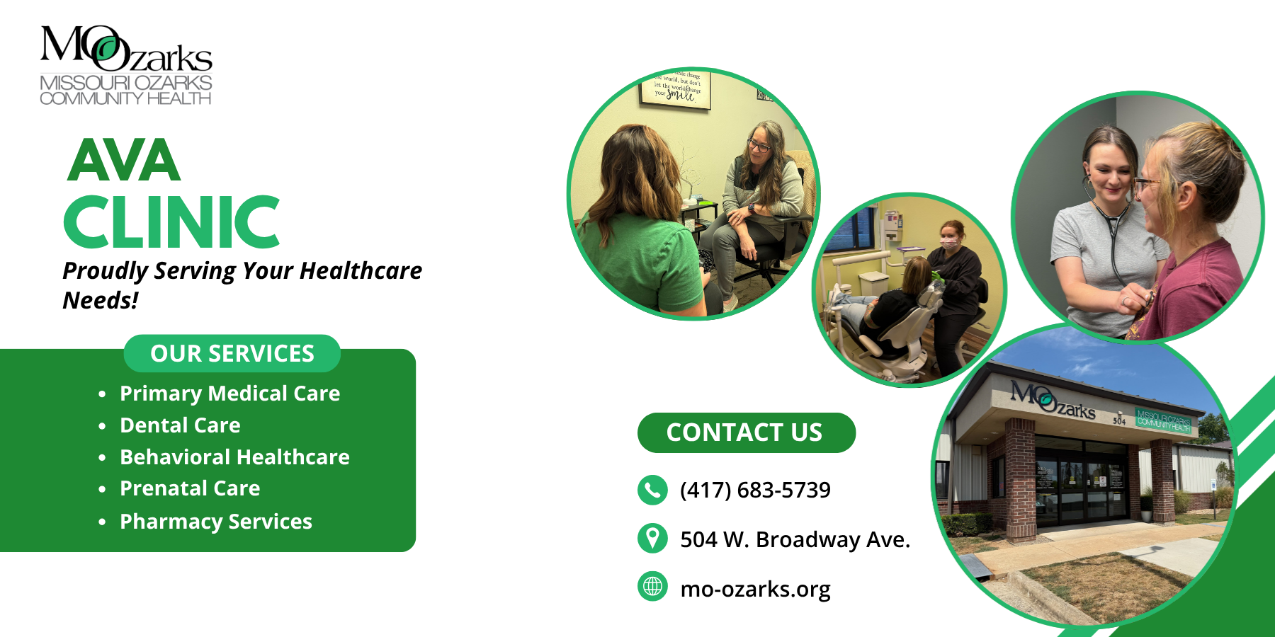 Missouri Ozarks Community Health<br />
Ava Clinic<br />
Proudly serving your healthcare needs!<br />
Our services:<br />
* Primary medical care<br />
* Dental care<br />
* Behavioral healthcare<br />
* Prenatal care<br />
* Pharmacy services</p>
<p>Contact us:<br />
* 417-683-5739<br />
* 504 W. Broadway Ave.<br />
* mo-ozarks.org